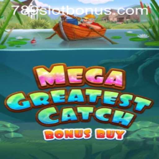Explore the Exciting World of MegaGreatestCatchBonusBuy on 789Slot